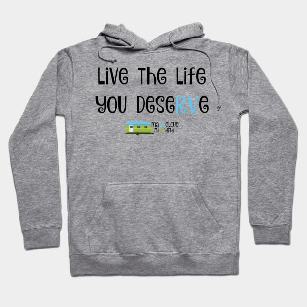 Live The Life You DeseRVe Hoodie by MaRVelous NiRVana